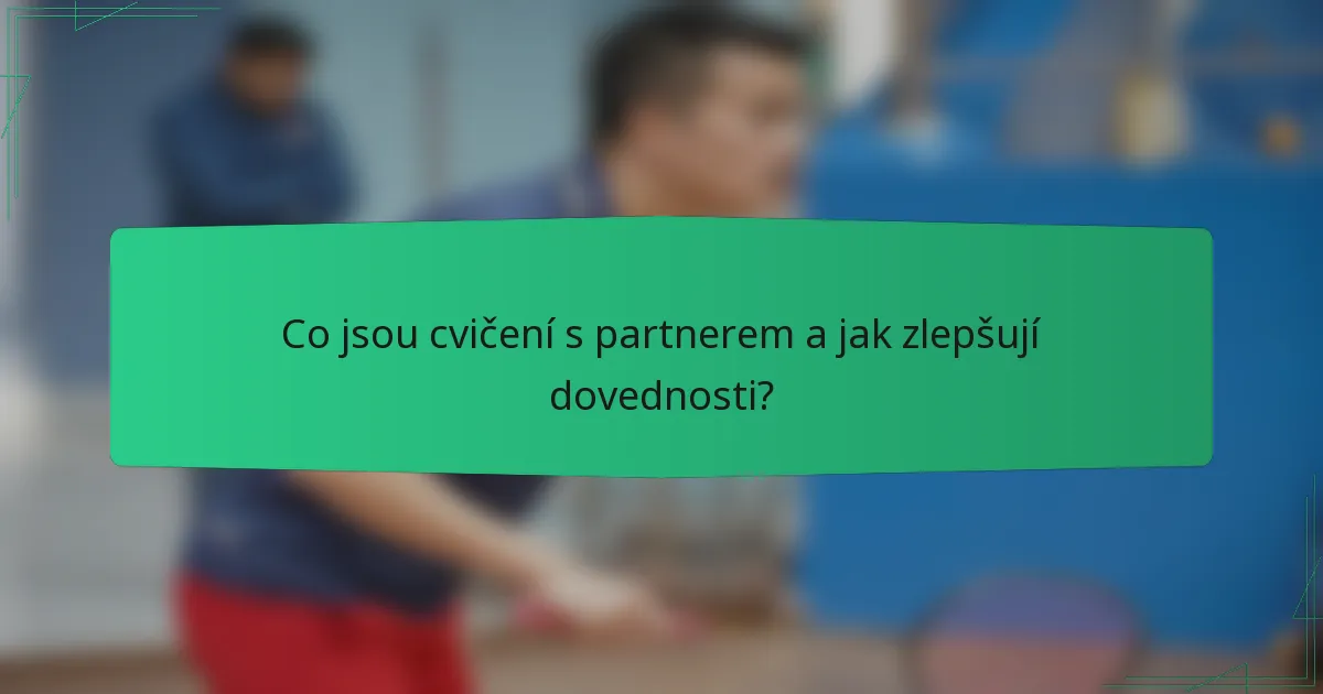 Co jsou cvičení s partnerem a jak zlepšují dovednosti?