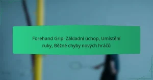 Forehand Grip: Základní úchop, Umístění ruky, Běžné chyby nových hráčů