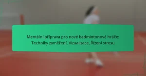 Mentální příprava pro nové badmintonové hráče: Techniky zaměření, Vizualizace, Řízení stresu