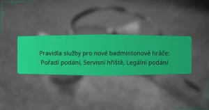 Pravidla služby pro nové badmintonové hráče: Pořadí podání, Servisní hřiště, Legální podání