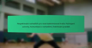 Respektování rozhodčích pro nové badmintonové hráče: Pochopení autority, Komunikace s rozhodčími, Dodržování pravidel