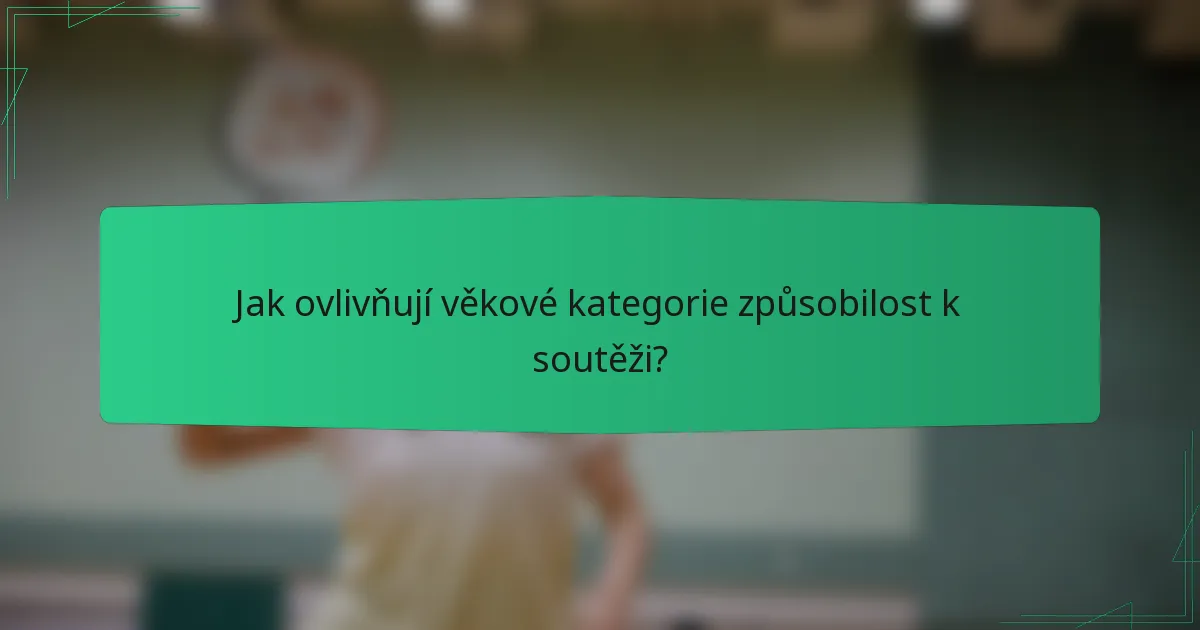 Jak ovlivňují věkové kategorie způsobilost k soutěži?
