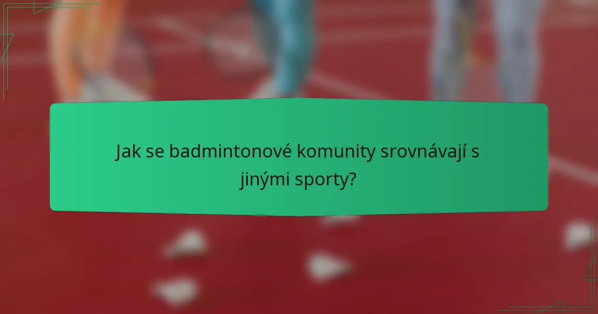 Jak se badmintonové komunity srovnávají s jinými sporty?