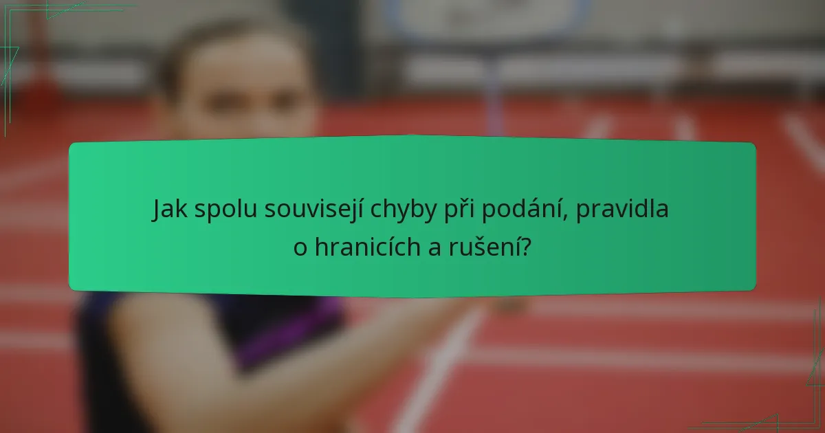 Jak spolu souvisejí chyby při podání, pravidla o hranicích a rušení?