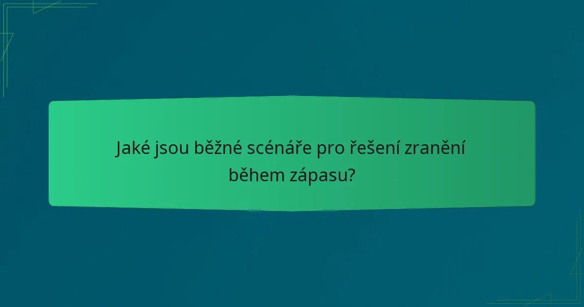 Jaké jsou běžné scénáře pro řešení zranění během zápasu?