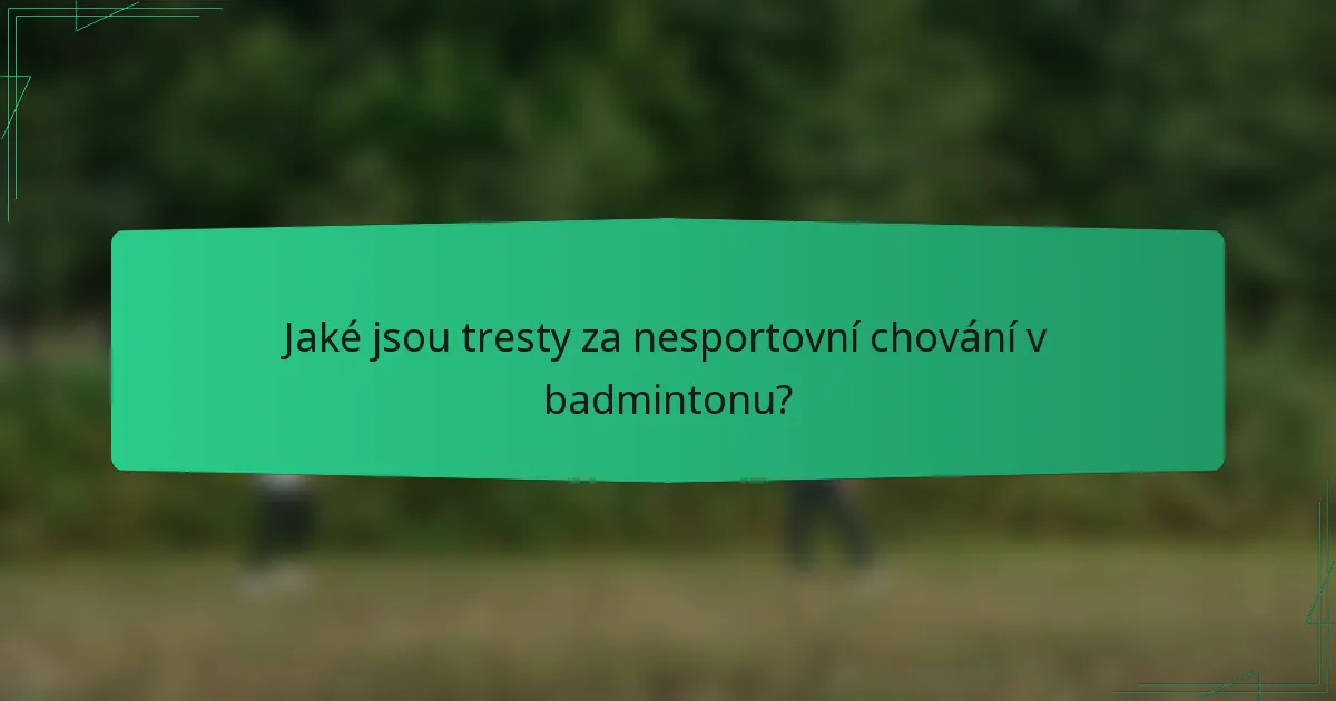 Jaké jsou tresty za nesportovní chování v badmintonu?