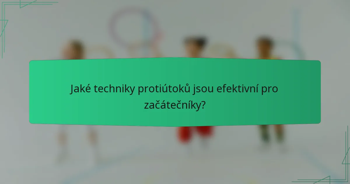 Jaké techniky protiútoků jsou efektivní pro začátečníky?