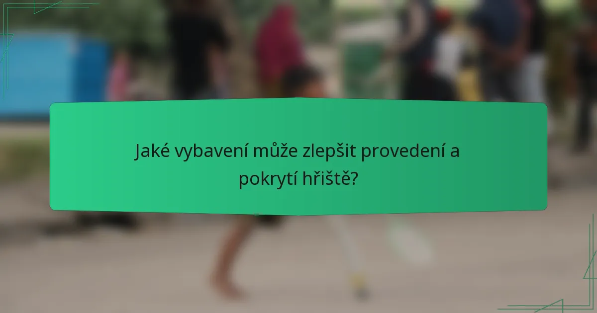 Jaké vybavení může zlepšit provedení a pokrytí hřiště?
