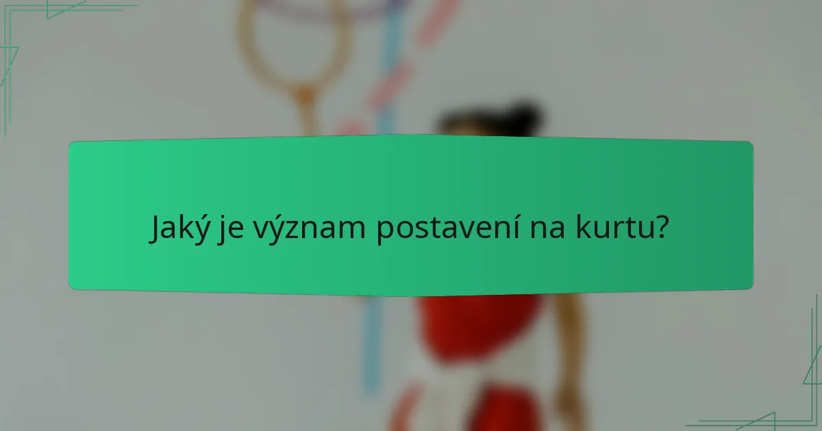 Jaký je význam postavení na kurtu?