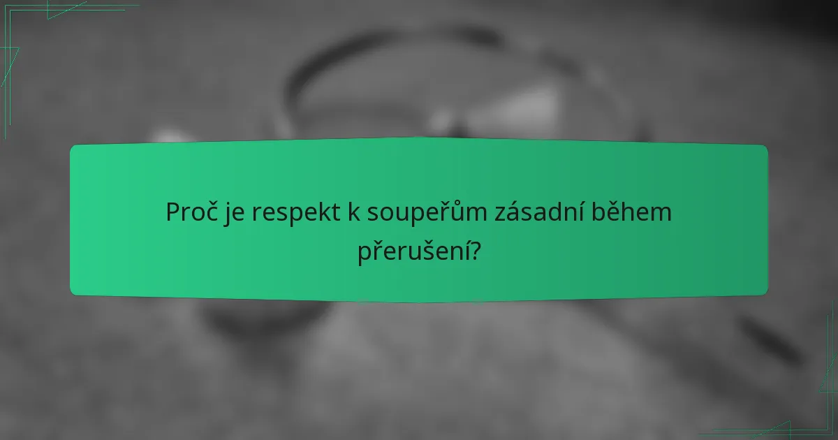 Proč je respekt k soupeřům zásadní během přerušení?