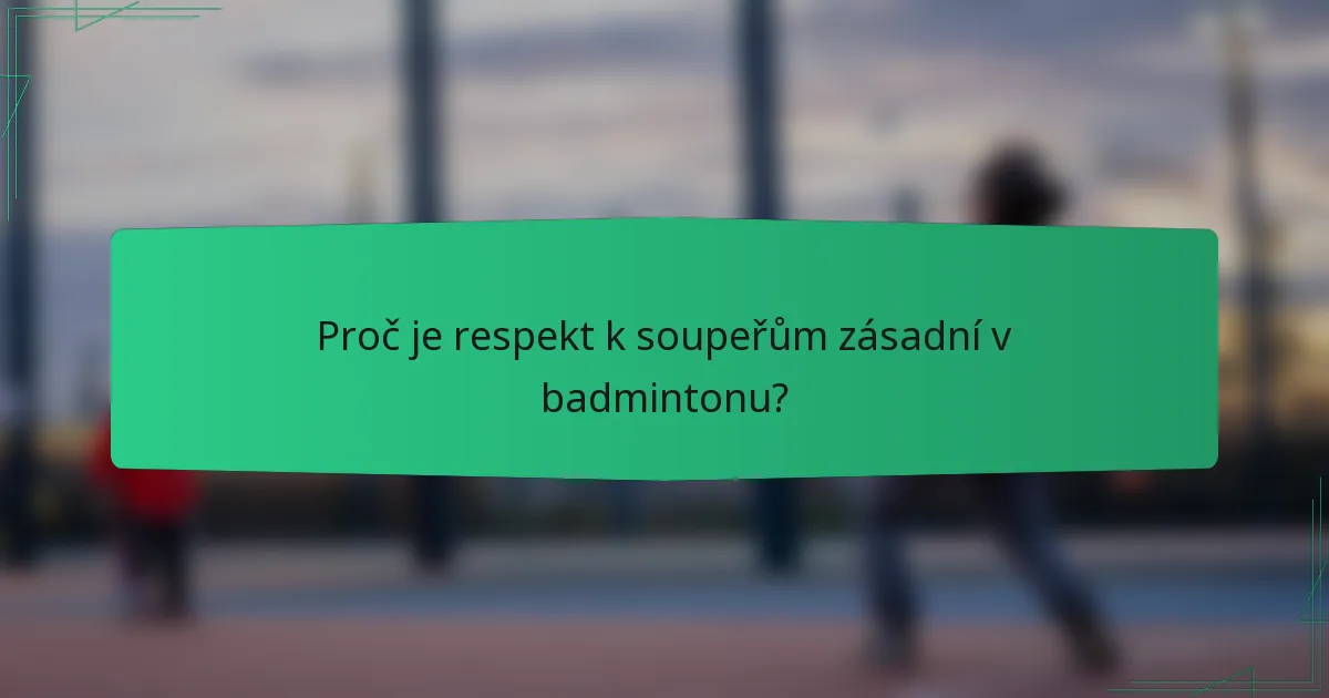 Proč je respekt k soupeřům zásadní v badmintonu?